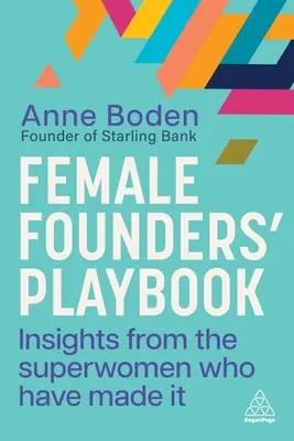 Spielbuch für Gründerinnen: Einblicke von den Superfrauen, die es geschafft haben - Female Founders' Playbook: Insights from the Superwomen Who Have Made It