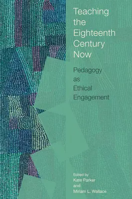 Das achtzehnte Jahrhundert jetzt unterrichten: Pädagogik als ethisches Engagement - Teaching the Eighteenth Century Now: Pedagogy as Ethical Engagement