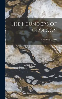 Die Begründer der Geologie - The Founders of Geology