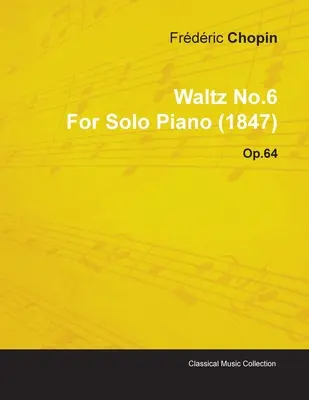 Walzer Nr.6 von Frdric Chopin für Klavier solo (1847) Op.64 - Waltz No.6 by Frdric Chopin for Solo Piano (1847) Op.64