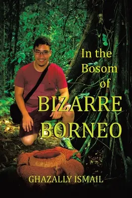 Im Schoß von BIZARRE BORNEO - In the Bosom of BIZARRE BORNEO