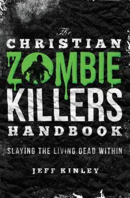 Das Handbuch für christliche Zombiekiller: Den lebenden Toten im Innern erschlagen - The Christian Zombie Killers Handbook: Slaying the Living Dead Within