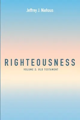 Rechtschaffenheit: Band 2: Altes Testament - Righteousness: Volume 2: Old Testament