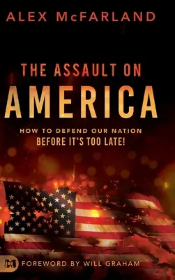 Der Angriff auf Amerika: Wie wir unser Land verteidigen können, bevor es zu spät ist! - The Assault on America: How to Defend Our Nation Before It's Too Late!