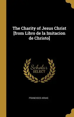 Die Nächstenliebe Jesu Christi [aus Libro de la Imitacion de Christo] - The Charity of Jesus Christ [from Libro de la Imitacion de Christo]