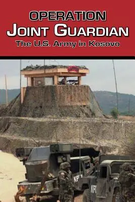 Operation Joint Guardian: Die U.S.-Armee im Kosovo - Operation Joint Guardian: The U.S. Army in Kosovo