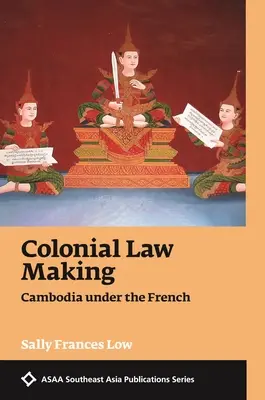 Koloniale Gesetzgebung: Kambodscha unter den Franzosen - Colonial Law Making: Cambodia Under the French