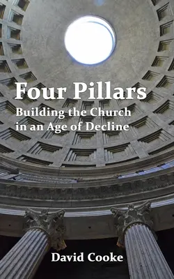 Vier Säulen: Aufbau der Kirche in einem Zeitalter des Niedergangs - Four Pillars: Building the Church in an Age of Decline