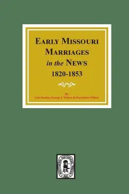 Frühe Heiraten in Missouri in den Zeitungen, 1820-1853. - Early Missouri Marriages in the News, 1820-1853.