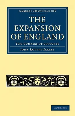 Die Expansion Englands: Zwei Kurse von Vorlesungen - The Expansion of England: Two Courses of Lectures