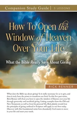 Wie Sie das Fenster des Himmels über Ihrem Leben öffnen Studienführer - How to Open the Window of Heaven Over Your Life Study Guide