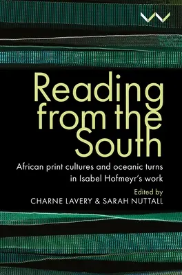 Lesen aus dem Süden: Afrikanische Druckkulturen und ozeanische Wendungen in Isabel Hofmeyrs Werk - Reading from the South: African Print Cultures and Oceanic Turns in Isabel Hofmeyr's Work