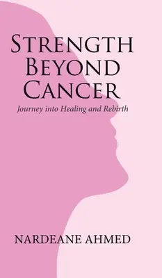 Stärke jenseits von Krebs: Reise zu Heilung und Wiedergeburt - Strength Beyond Cancer: Journey into Healing and Rebirth