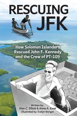 Die Rettung von JFK: Wie die Salomon-Insulaner John F. Kennedy und die Besatzung der PT-109 retteten - Rescuing JFK: How Solomon Islanders Rescued John F. Kennedy and the Crew of the PT-109