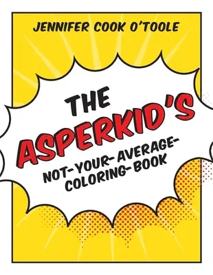 Das Asperkid's Not-Your-Average-Coloring-Book - The Asperkid's Not-Your-Average-Coloring-Book