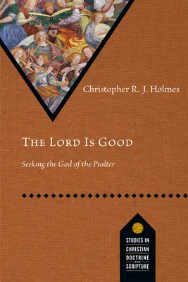 Der Herr ist gut: Auf der Suche nach dem Gott des Psalters - The Lord Is Good: Seeking the God of the Psalter