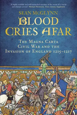 Blutgeschrei in der Ferne: Der Krieg um die Magna Carta und die Invasion Englands 1215-1217 - Blood Cries Afar: The Magna Carta War and the Invasion of England 1215-1217