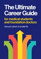 Ultimativer Karriereführer - Für Medizinstudenten und angehende Ärzte - Ultimate Career Guide - For medical students and foundation doctors