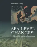 Veränderung des Meeresspiegels im mesolithischen Südskandinavien: Lang- und kurzfristige Auswirkungen auf Gesellschaft und Umwelt - Sea-Level Change in Mesolithic Southern Scandinavia: Long- And Short-Term Effects on Society and the Environment