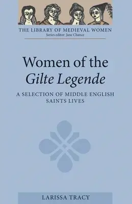 Die Frauen der Gilte Legende: Eine Auswahl von mittelenglischen Heiligengeschichten - Women of the Gilte Legende: A Selection of Middle English Saints Lives