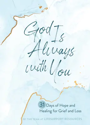 Gott ist immer bei dir: 31 Tage der Hoffnung und Heilung bei Trauer und Verlust - God Is Always with You: 31 Days of Hope and Healing for Grief and Loss