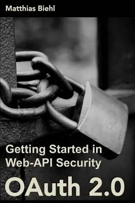 Oauth 2.0: Erste Schritte zur Web-API-Sicherheit - Oauth 2.0: Getting Started in Web-API Security