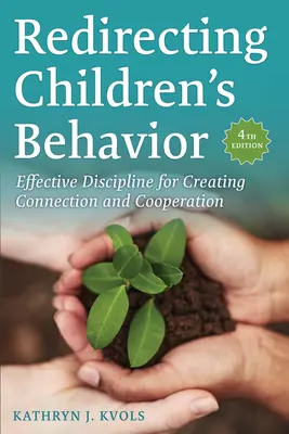 Das Verhalten von Kindern umlenken: Effektive Disziplin zur Schaffung von Bindung und Kooperation - Redirecting Children's Behavior: Effective Discipline for Creating Connection and Cooperation