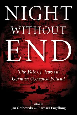 Nacht ohne Ende: Das Schicksal der Juden im deutsch besetzten Polen - Night Without End: The Fate of Jews in German-Occupied Poland
