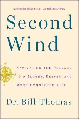 Zweiter Wind: Der Weg zu einem langsameren, tieferen und stärker vernetzten Leben - Second Wind: Navigating the Passage to a Slower, Deeper, and More Connected Life