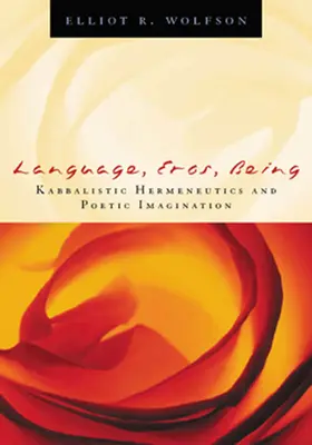 Sprache, Eros, Sein: Kabbalistische Hermeneutik und poetische Imagination - Language, Eros, Being: Kabbalistic Hermeneutics and Poetic Imagination