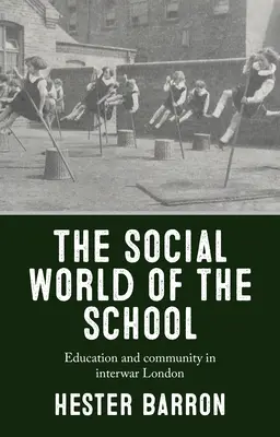 Die soziale Welt der Schule: Bildung und Gemeinschaft im London der Zwischenkriegszeit - The Social World of the School: Education and Community in Interwar London