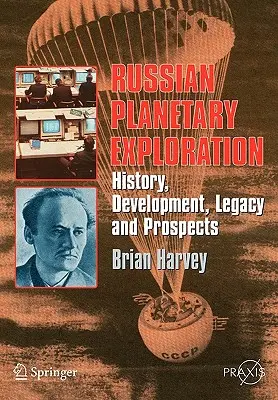 Russische Planetenerkundung: Geschichte, Entwicklung, Erbe, Aussichten - Russian Planetary Exploration: History, Development, Legacy, Prospects