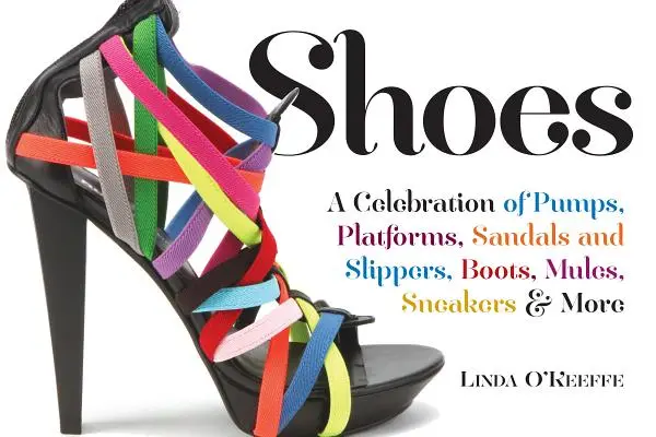 Schuhe: Ein Fest der Pumps, Sandalen, Pantoffeln und mehr - Shoes: A Celebration of Pumps, Sandals, Slippers & More