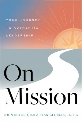 Im Auftrag: Ihre Reise zu authentischer Führung - On Mission: Your Journey to Authentic Leadership