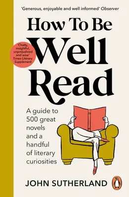 Wie man gut gelesen wird: Ein Leitfaden für 500 große Romane und eine Handvoll literarischer Kuriositäten - How to Be Well Read: A Guide to 500 Great Novels and a Handful of Literary Curiosities