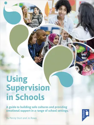 Einsatz von Supervision in Schulen: Ein Leitfaden für den Aufbau einer sicheren Kultur und die Bereitstellung emotionaler Unterstützung in einer Reihe von Schulsituationen - Using Supervision in Schools: A Guide to Building Safe Cultures and Providing Emotional Support in a Range of School Settings