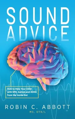Gute Ratschläge: Wie Sie Ihrem Kind mit SPD, Autismus und ADHS von innen heraus helfen können - Sound Advice: How to Help Your Child with SPD, Autism and ADHD from the Inside Out