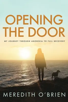 Die Tür öffnen: Meine Reise durch die Anorexie zur vollständigen Genesung - Opening the Door: My Journey Through Anorexia to Full Recovery