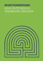 Neurotransmissionen - Essays über Psychedelika von Breaking Convention - Neurotransmissions - Essays on Psychedelics from Breaking Convention
