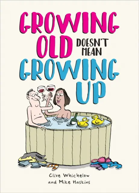 Alt werden heißt nicht erwachsen werden - Urkomische Lebensberatung für Junggebliebene - Growing Old Doesn't Mean Growing Up - Hilarious Life Advice for the Young at Heart