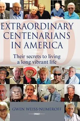 Außergewöhnliche Hundertjährige in Amerika: Ihre Geheimnisse für ein langes, erfülltes Leben - Extraordinary Centenarians in America: Their Secrets to Living a Long Vibrant Life