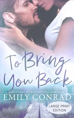 To Bring You Back: Ein zeitgenössischer christlicher Liebesroman - To Bring You Back: A Contemporary Christian Romance