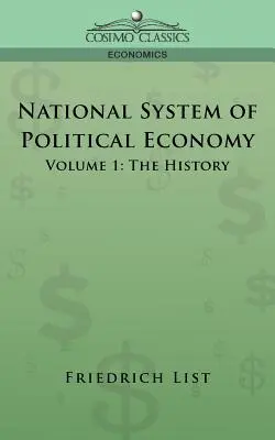 Nationales System der politischen Ökonomie - Band 1: Die Geschichte - National System of Political Economy - Volume 1: The History