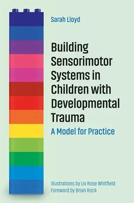 Aufbau sensomotorischer Systeme bei Kindern mit Entwicklungstraumata: Ein Modell für die Praxis - Building Sensorimotor Systems in Children with Developmental Trauma: A Model for Practice