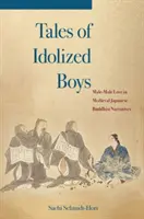 Geschichten von vergötterten Jungen: Männliche Liebe in mittelalterlichen japanischen buddhistischen Erzählungen - Tales of Idolized Boys: Male-Male Love in Medieval Japanese Buddhist Narratives