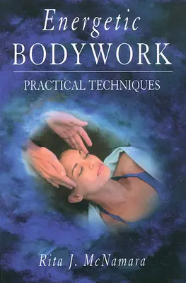 Energetische Körperarbeit: Praktische Techniken - Energetic Bodywork: Practical Techniques