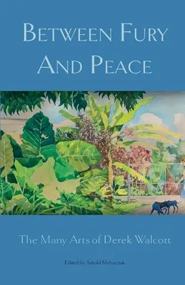 Zwischen Wut und Frieden: Die vielen Künste von Derek Walcott - Between Fury And Peace: The Many Arts of Derek Walcott