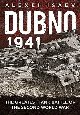 Dubno 1941: Die größte Panzerschlacht des Zweiten Weltkriegs - Dubno 1941: The Greatest Tank Battle of the Second World War
