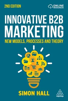 Innovatives B2B-Marketing: Neue Modelle, Prozesse und Theorien - Innovative B2B Marketing: New Models, Processes and Theory