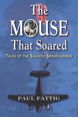 Die Maus, die aufstieg: Die Geschichten der Siskiyou Smokejumpers - The Mouse That Soared: Tales of the Siskiyou Smokejumpers